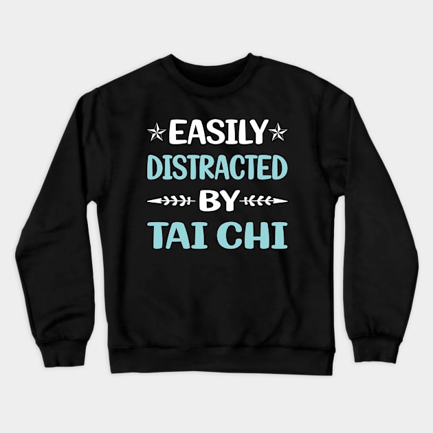 Funny Easily Distracted By Tai Chi Crewneck Sweatshirt by Happy Life